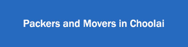 Packers and Movers in Choolai